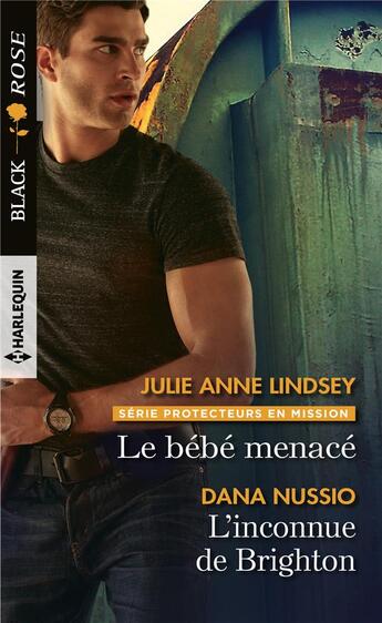 Couverture du livre « Protecteurs en mission Tome 2. ; le bébé menacé ; l'inconnue de Brighton » de Julie Anne Lindsey et Dana Nussio aux éditions Harlequin