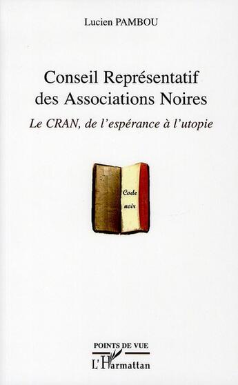 Couverture du livre « Conseil représentatif des associations noires ; le CRAN, de l'espérance à l'utopie » de Lucien Pambou aux éditions L'harmattan