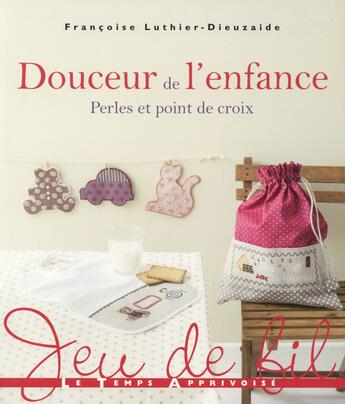 Couverture du livre « Douceur de l'enfance ; perles et point de croix » de Francoise Luthier-Dieuzaide aux éditions Le Temps Apprivoise