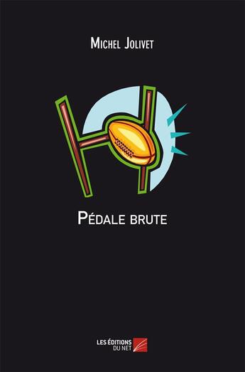 Couverture du livre « Pédale brute » de Michel Jolivet aux éditions Editions Du Net