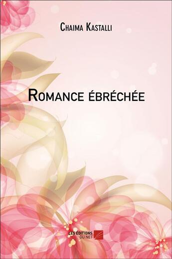 Couverture du livre « Romance ébréchée » de Chaima Kastalli aux éditions Editions Du Net