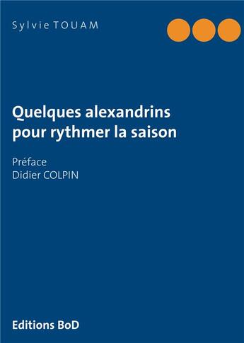 Couverture du livre « Quelques alexandrins pour rythmer la saison » de Touam Sylvie aux éditions Books On Demand