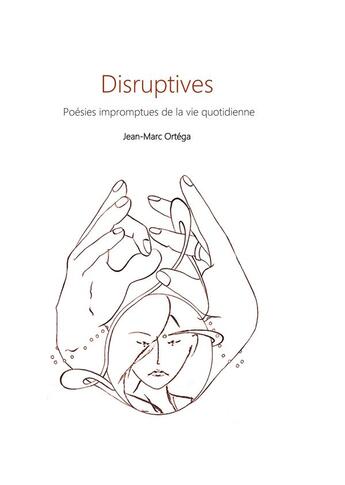 Couverture du livre « Disruptives ; poésie impromptues de la vie quotidienne » de Jean-Marc Ortéga aux éditions Books On Demand