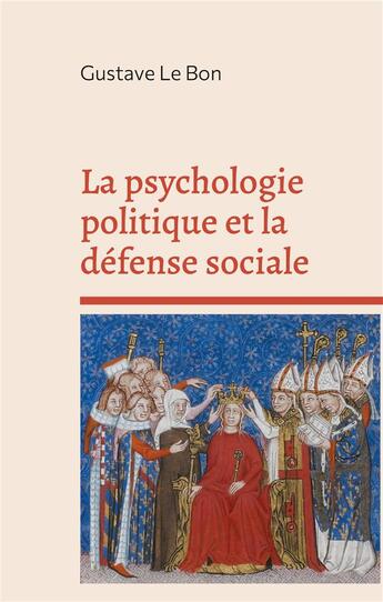 Couverture du livre « La psychologie politique et la défense sociale » de Gustave Le Bon aux éditions Books On Demand