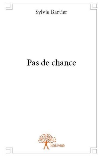 Couverture du livre « Pas de chance » de Sylvie Bartier aux éditions Edilivre