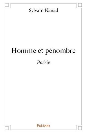 Couverture du livre « Homme et penombre - poesie » de Sylvain Nanad aux éditions Edilivre