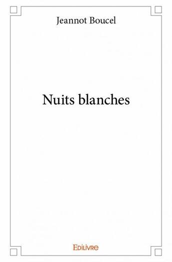 Couverture du livre « Nuits blanches » de Jeannot Boucel aux éditions Edilivre