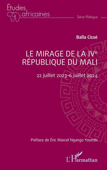 Couverture du livre « Le mirage de la IVe République du Mali : 22 juillet 2023-6 juillet 2024 » de Balla Cisse aux éditions L'harmattan