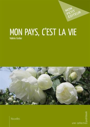 Couverture du livre « Mon pays, c'est la vie » de Valerie Grelier aux éditions Mon Petit Editeur