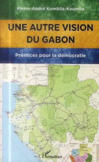 Couverture du livre « Autre vision du Gabon ; premices pour la democratie » de Pierre-Andre Kombila-Koumba aux éditions L'harmattan