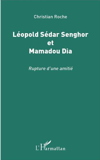 Couverture du livre « Léopold Sédar Senghor et Mamadou Dia ; rupture d'une amitié » de Christian Roche aux éditions L'harmattan