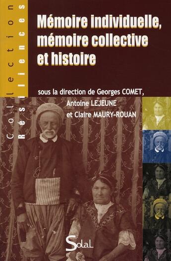 Couverture du livre « Mémoire individuelle, mémoire collective et histoire » de Antoine Lejeune et Georges Comet et Claire Maury-Rouan aux éditions Solal