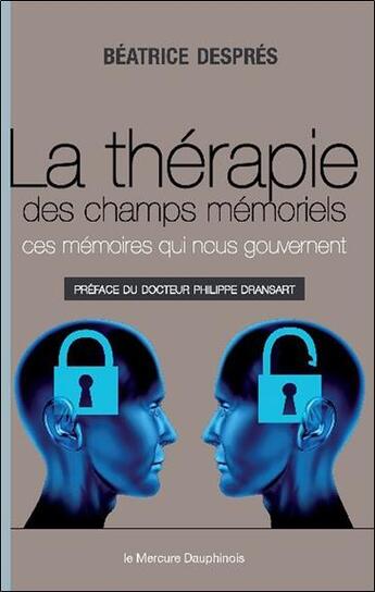 Couverture du livre « La thérapie des champs mémoriels ; ces mémoires qui nous gouvernent » de Beatrice Despres aux éditions Mercure Dauphinois