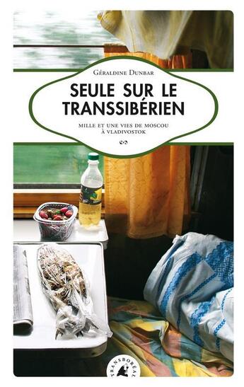 Couverture du livre « Seule sur le Transsibérien, Mille et une vies de Moscou à Vladivostok » de Geraldine Dunbar aux éditions Transboreal