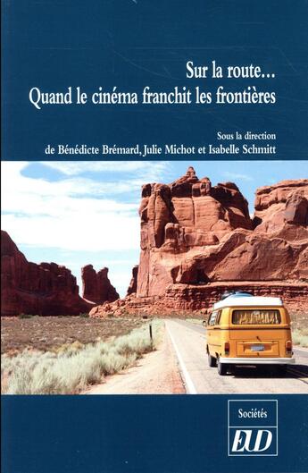 Couverture du livre « Sur la route... quand le cinéma franchit les frontières » de Julie Michot et Isabelle Schmitt et Benedicte Bemard aux éditions Pu De Dijon