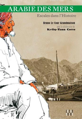 Couverture du livre « Arabie des mers ; escales dans l'histoire » de Bruno Le Cour Grandmaison aux éditions Locus Solus