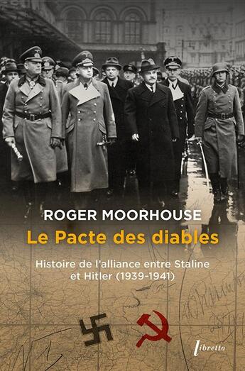 Couverture du livre « Le Pacte des diables : Histoire de l'alliance entre Staline et Hitler (1939-1941) » de Roger Moorhouse aux éditions Libretto