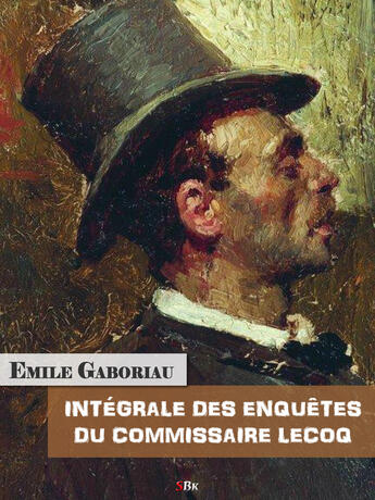 Couverture du livre « Intégrale des enquêtes du Commissaire Lecoq » de Emile Gaboriau aux éditions Storiaebooks