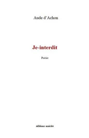 Couverture du livre « Je-interdit » de Aude D' Achon aux éditions Unicite