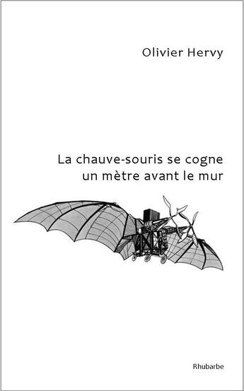 Couverture du livre « La chauve-souris se cogne un mètre avant le mur » de Olivier Hervy aux éditions Rhubarbe