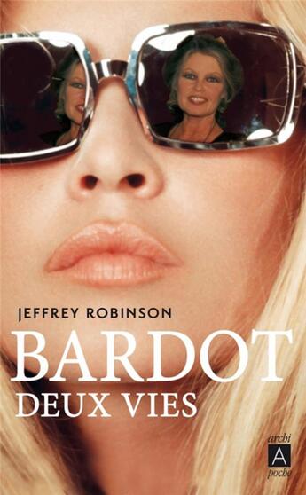 Couverture du livre « Bardot, deux vies » de Jeffrey Robinson aux éditions Archipoche