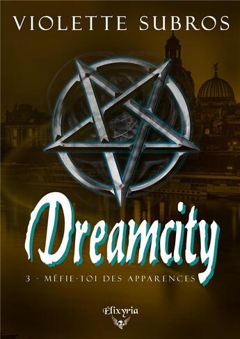 Couverture du livre « Dreamcity - 3 - Méfie-toi des apparences : Méfie-toi des apparences » de Violette Subros aux éditions Elixyria