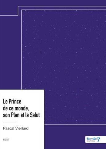 Couverture du livre « Le prince de ce monde, son plan et le salut » de Pascal Vieillard aux éditions Nombre 7