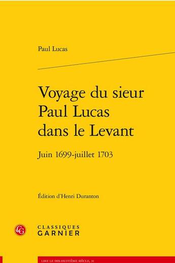 Couverture du livre « Voyage du sieur Paul Lucas dans le Levant : juin 1699-juillet 1703 » de Paul Lucas aux éditions Classiques Garnier