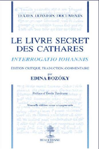 Couverture du livre « Le livre secret des cathares ; interrogation iohannis » de Edina Bozoky aux éditions Beauchesne