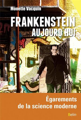 Couverture du livre « Frankenstein aujourd'hui ; égarements et délires de la science moderne » de Monette Vacquin aux éditions Belin