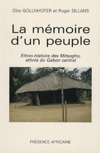 Couverture du livre « La mémoire d'un peuple : ethno-histoire des Mitsogho, ethnie du Gabon central » de Gollnhoffer/Sillans aux éditions Presence Africaine