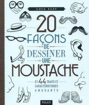 Couverture du livre « 20 facons de dessiner une moustache et 44 traits et caractéristiques amusants » de Cara Bean aux éditions Vigot