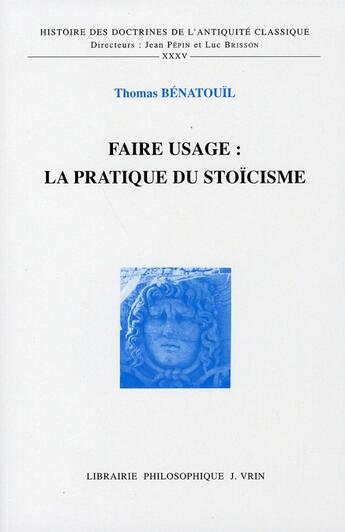 Couverture du livre « Faire usage: la pratique du stoïcisme » de Thomas Benatouil aux éditions Vrin