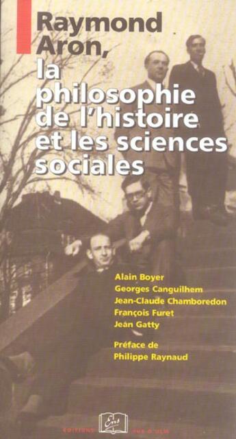 Couverture du livre « Raymond Aron, la philosophie de l'histoire et les sciences sociales » de Francois Furet et Alain Boyer et Jean-Claude Chamboredon et Jean Gatty et Georges Canguilhem aux éditions Rue D'ulm