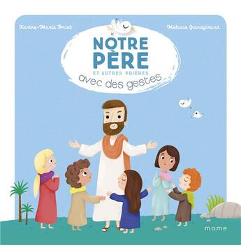 Couverture du livre « Notre Père et autres prières avec des gestes » de Melanie Grandgirard et Karine-Marie Amiot aux éditions Mame