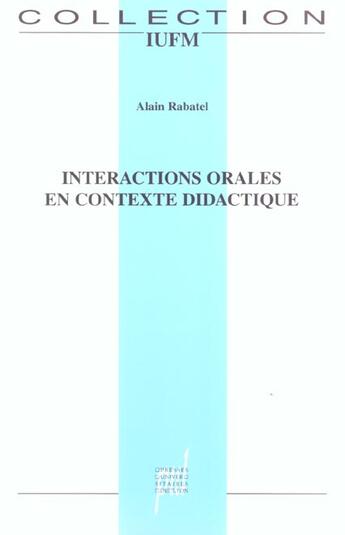 Couverture du livre « Interactions orales en contexte didactique - mieux (se) comprendre pour mieux (se) parler et pour mi » de Alain Rabatel aux éditions Pu De Lyon