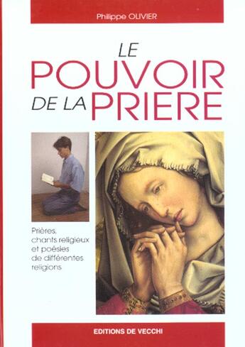 Couverture du livre « Le pouvoir de la priere ; prieres chants religieux et poesies de differentes religions » de Philippe Olivier aux éditions De Vecchi