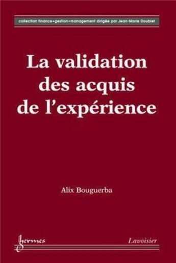 Couverture du livre « La validation des acquis de l'expérience » de Alix Bouguerba et Jean-Marie Doublet et Assia Bouguerba-Hocine aux éditions Hermes Science Publications