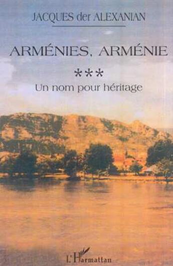 Couverture du livre « ARMÉNIES, ARMÉNIE : Un nom pour héritage » de Jacques Der Alexanian aux éditions L'harmattan