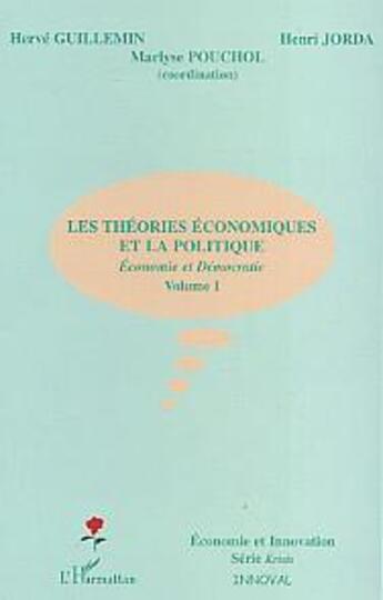 Couverture du livre « Les théories économiques et la politique : Volume 1 » de Henri Jorda et Herve Guillemin et Marlyse Pouchol aux éditions L'harmattan