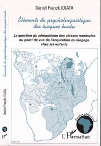 Couverture du livre « Elements de psycholinguistique des langues bantu - la question du semantisme des classes nominales d » de Daniel Franck Idiata aux éditions L'harmattan