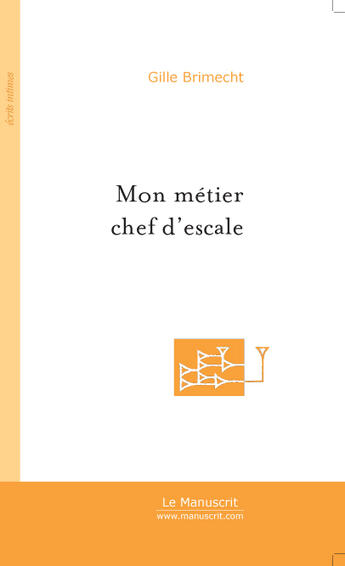 Couverture du livre « Mon métier chef d'escale » de Gilles Brimecht aux éditions Le Manuscrit