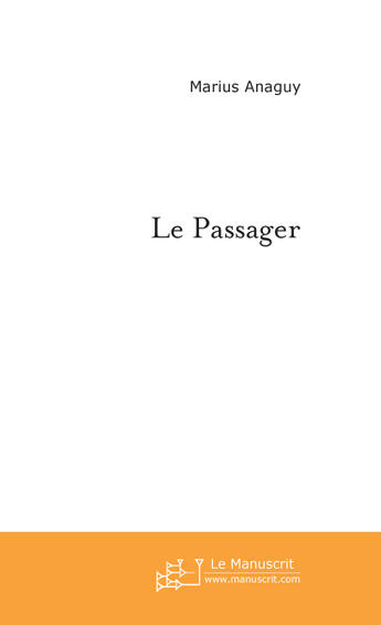 Couverture du livre « Le passager » de Marius Anaguy aux éditions Le Manuscrit