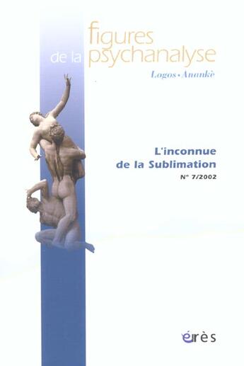 Couverture du livre « Revue figures de la psychanalyse Tome 7 : l'inconnue de la sublimation » de Revue Figures De La Psychanalyse aux éditions Eres