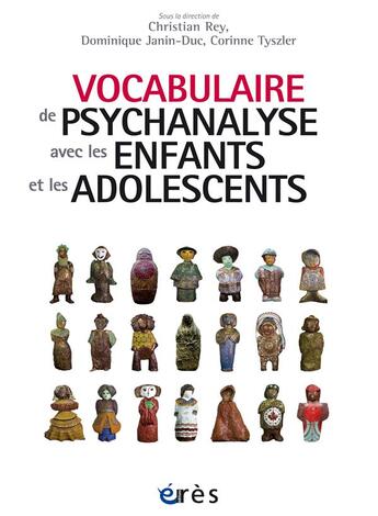 Couverture du livre « Vocabulaire de psychanalyse avec les enfants et les adolescents » de Christian Rey et Dominique Janin Duc et Corinne Tyszler et Collectif aux éditions Eres