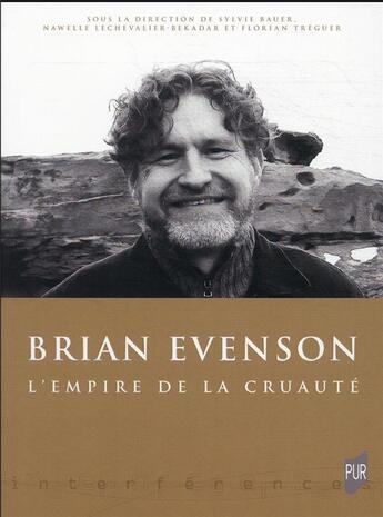 Couverture du livre « Brian Evenson : l'empire de la cruauté » de Sylvie Bauer et Florian Treguer et Nawelle Lechevalier-Bekadar aux éditions Pu De Rennes