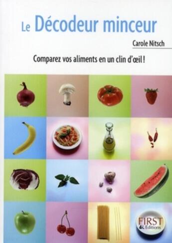 Couverture du livre « Le décodeur minceur ; comparez vos aliments en un clin d'oeil ! » de Nitsch Carole aux éditions First