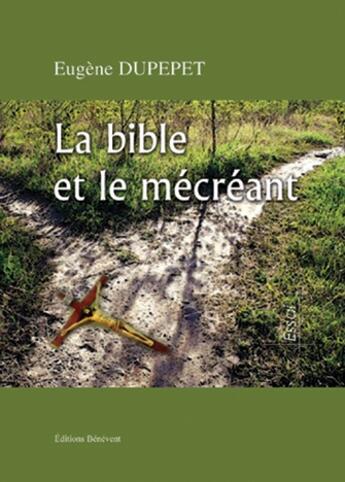 Couverture du livre « La Bible et le mécreant » de Eugene Dupepet aux éditions Benevent