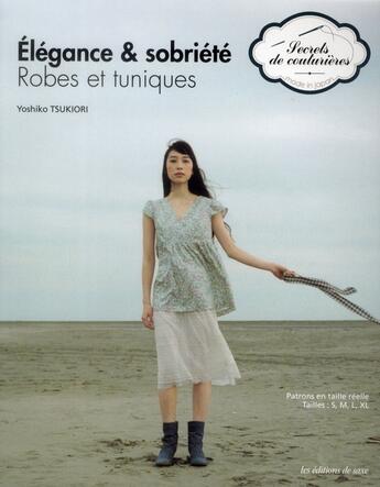 Couverture du livre « Élégance et sobriété ; robes et tuniques ; patrons en taille réelle ; tailles : S, M, L, XL » de Yoshiko Tsukiori aux éditions De Saxe