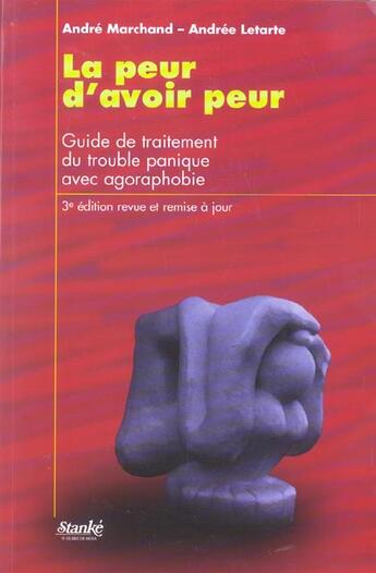 Couverture du livre « La peur d'avoir peur 3ed - guide de traitement du trouble panique avec agoraphobie (3e édition) » de Marchand/Letarte aux éditions Stanke Alain